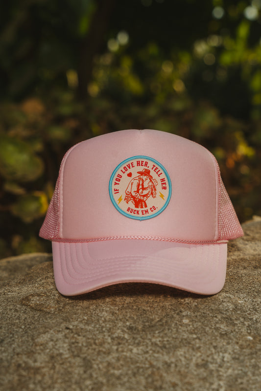If You Love Her, Tell Her (Pink Foam Cap)